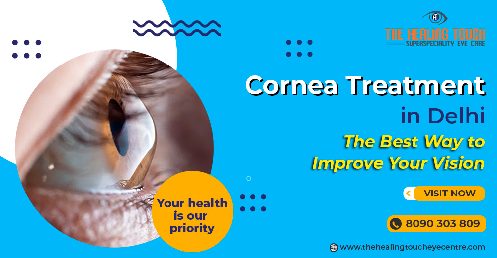 Cornea Treatment in Delhi: The Best Way to Improve Your Vision