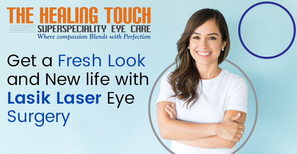 Get a Fresh Look and New life with Lasik Laser Eye Surgery