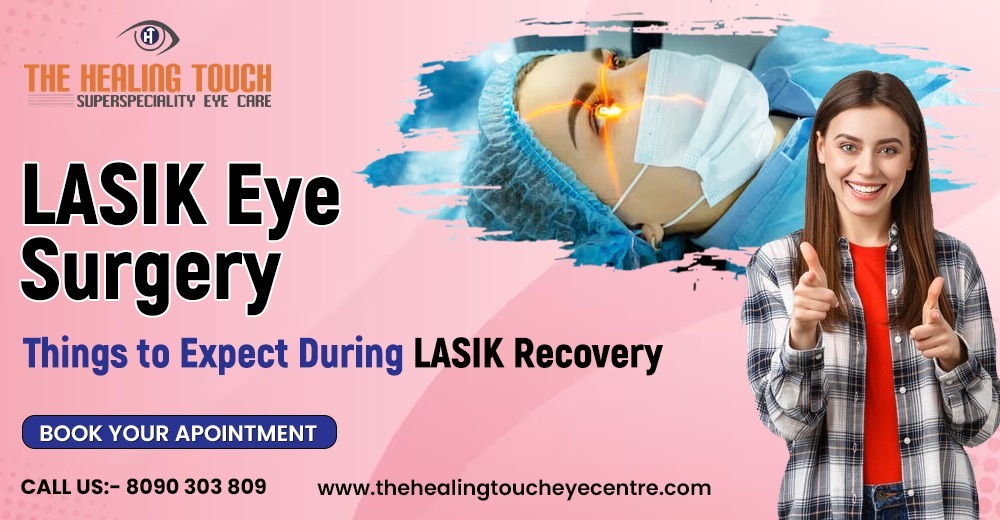 LASIK Eye Surgery: Things to Expect During LASIK Recovery