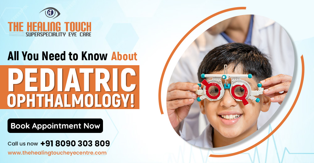 All You Need to Know About Pediatric Ophthalmology!