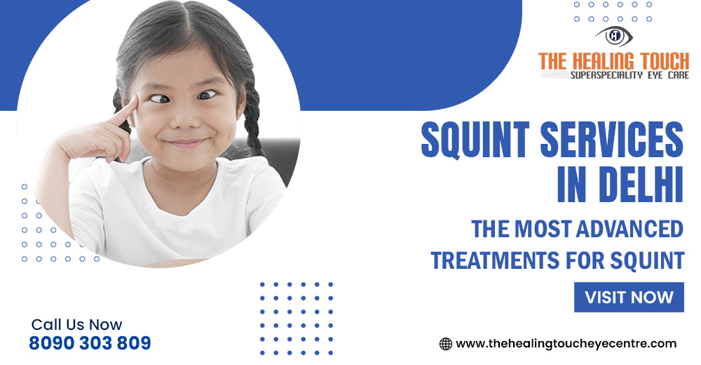 Squint Services in Delhi: The most Advanced Treatments for Squint