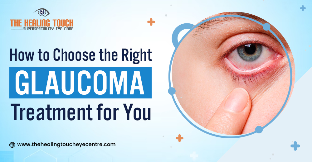 How to Choose the Right Glaucoma Treatment for You