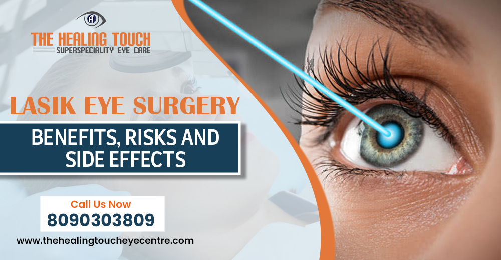 LASIK Eye Surgery: Benefits, Risks and  Side Effects