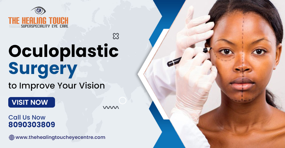 Oculoplastic Surgery to Improve Your Vision